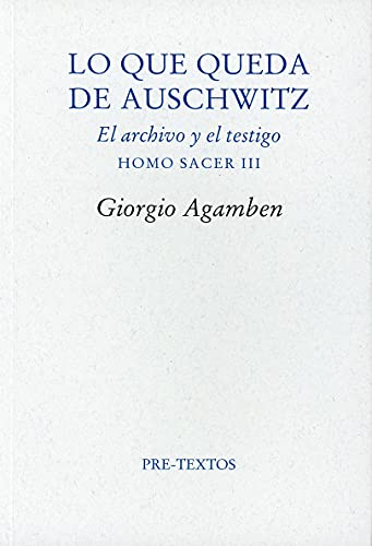 Lo que queda de Auschwitz: El archivo y el testimonio. Homo sacer, III: 430 (Ensayo)