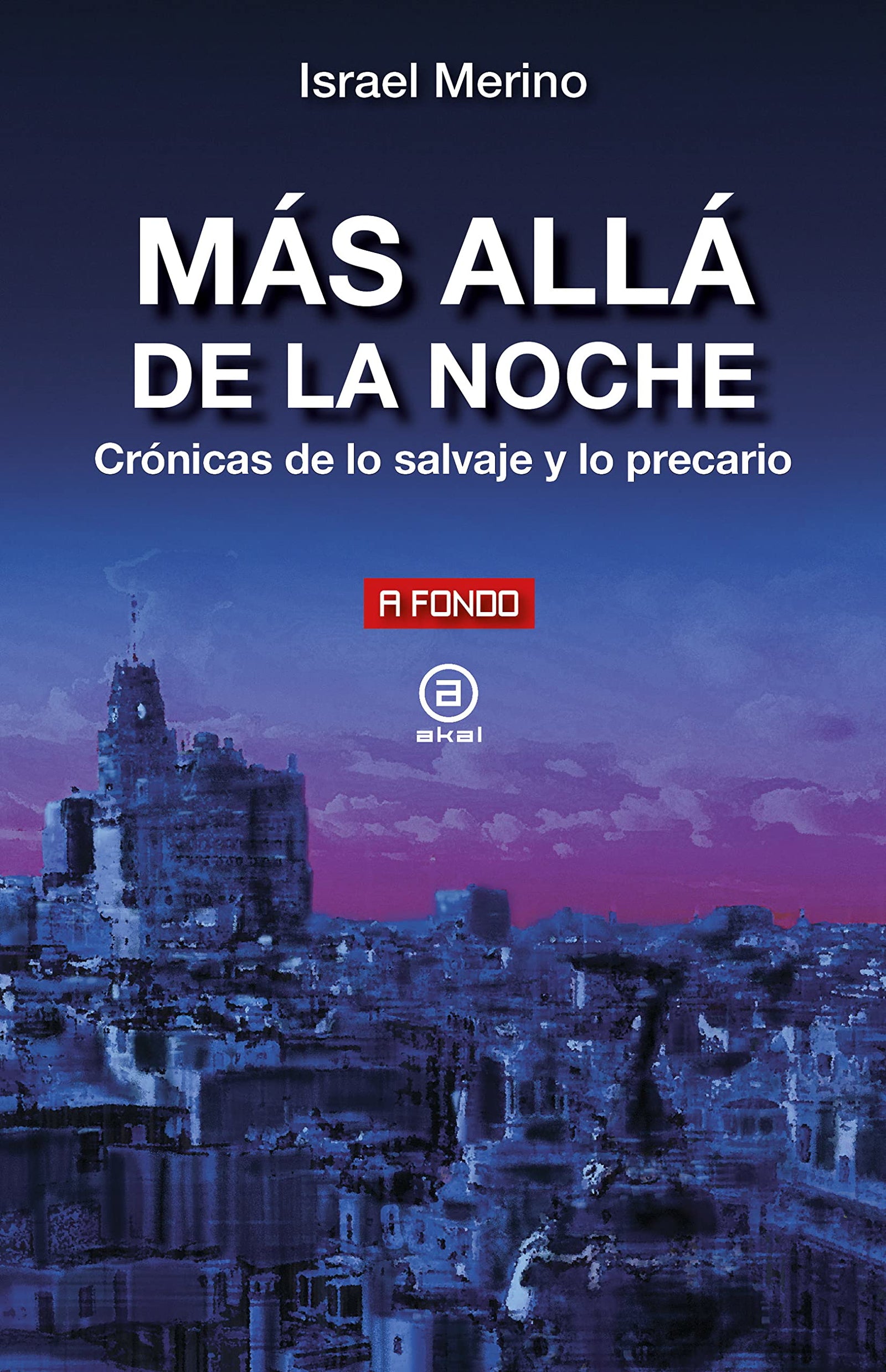 Más allá de la noche: Crónica de lo salvaje y lo precario: 45 (A fondo)