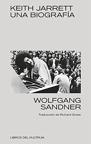 Keith Jarrett: UNA BIOGRAFÍA: 9 (Libros del Kultrum)