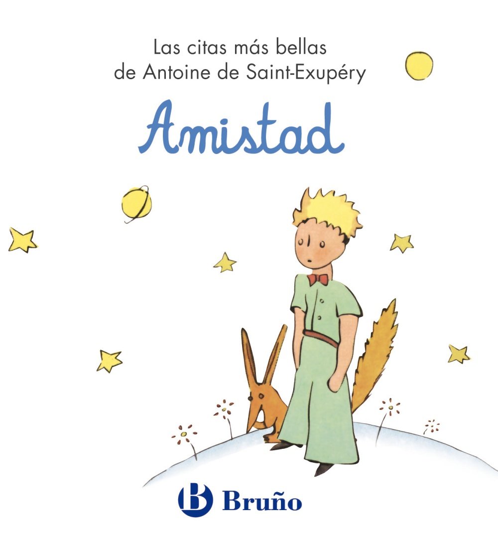 Amistad / Friendship: Las Citas Mas Bellas De Antoine De Saint-exupery / the Most Beautiful Quotes by Antoine De Saint-exupery
