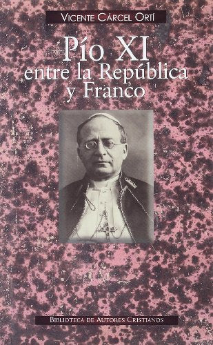 P¡o XI entre la República y Franco: Angustia del Papa ante la tragedia española (NORMAL)