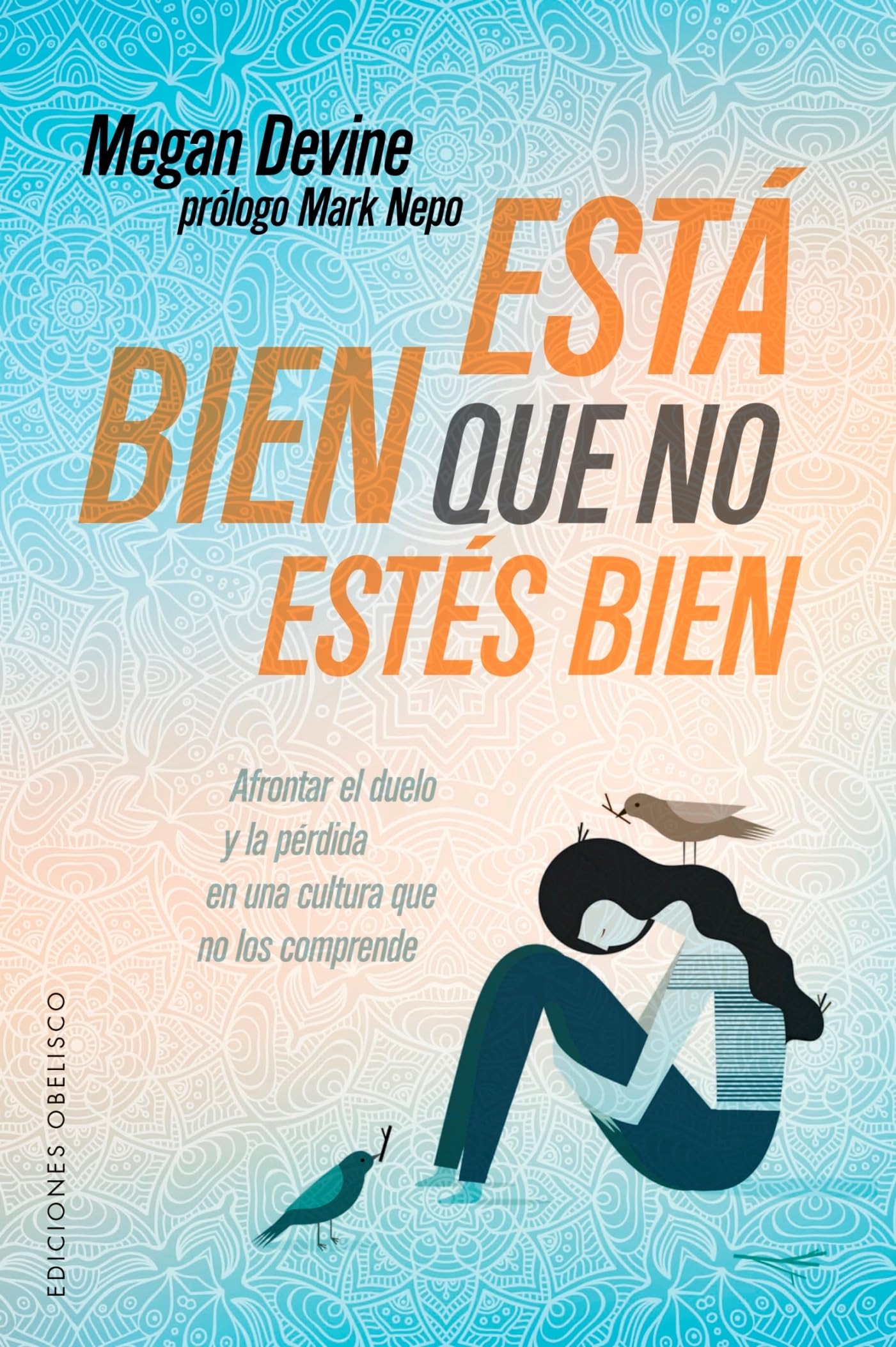 Está bien que no estés bien: Afrontar El Duelo Y La Perdida En Una Cultura Que No Los Comprende (PSICOLOGÍA)