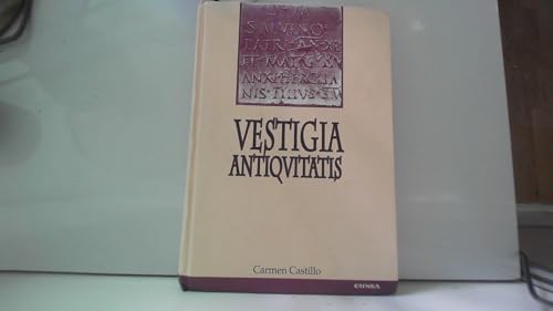 Vestigia antiquitatis: escritos de epigrafía y literatura romanas : scripta a sodalibus collecta, in honorem Carmen Castillo: Escritos de Epigrafia y ... in Honorem Carmen Castillo (Mundo antiguo)