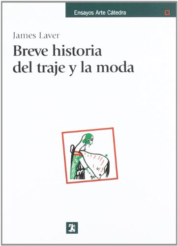 Breve historia del traje y la moda (Ensayos Arte Catedra / Essays Catedra Art)