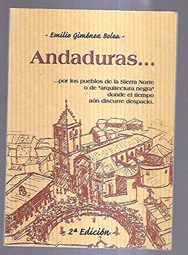 ANDADURAS... POR LOS PUEBLOS DE LA SIERRA NORTE O DE ARQUITECTURA NEGRA DONDE EL TIEMPO AUN DISCURRE DESPACIO