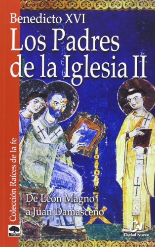 Los Padres de la Iglesia II: De León Magno a Juan Damasceno (Raíces de la fe)