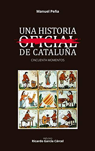 Una historia no oficial de Cataluña: Cincuenta momentos (SIN COLECCION)
