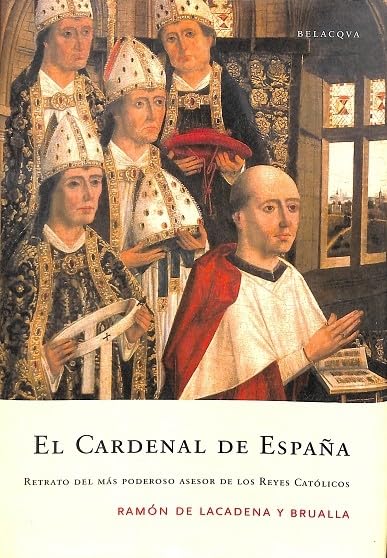 Cardenal de España. retrato del mas poderoso asesor de los Reyes catolicos