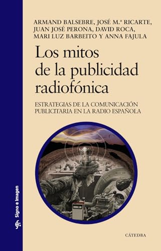 Los mitos de la publicidad radiofónica: Estrategias de la comunicación publicitaria en la radio española (Signo e imagen)