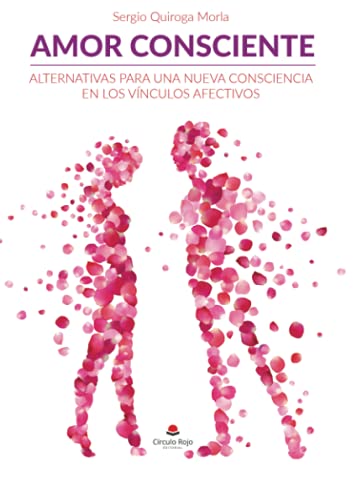 Amor Consciente. Alternativas para una nueva consciencia en los vínculos afectivos