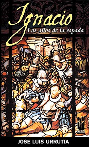 Ignacio. Los años de la espada (ORREAGA)