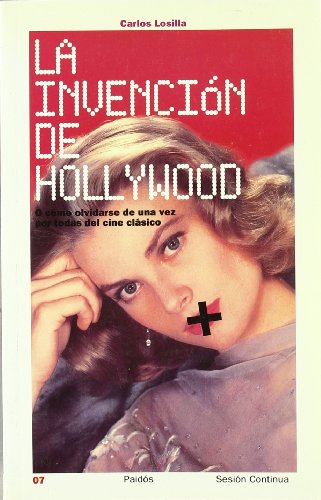 La invención de Hollywood : o cómo olvidarse de una vez por todas del cine clásico: 7 (Sesion Continua / Continue Session)