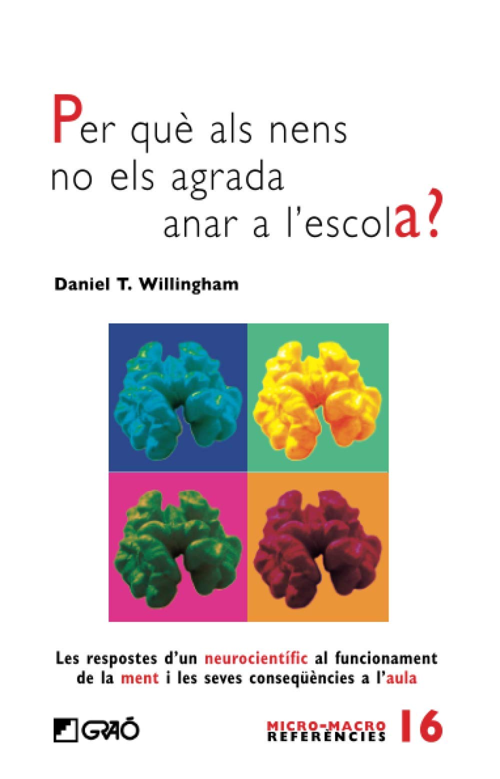Per què als nens no els agrada anar a l'escola?: Les respostes d'un neurocientífic al funcionament de la ment i les seves conseqüències a l'aula: 016 (Micro-macro Referències)