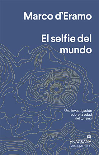 El selfie del mundo: Una investigación sobre la era del turismo: 550 (Argumentos)