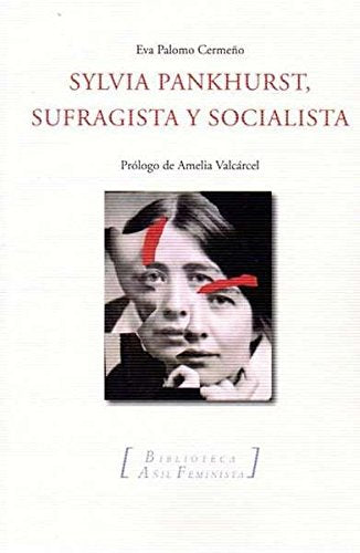 Sylvia Pankhurst, Sugragista Y Socialista: 4 (BIBLIOTECA AÑIL FEMINISTA)