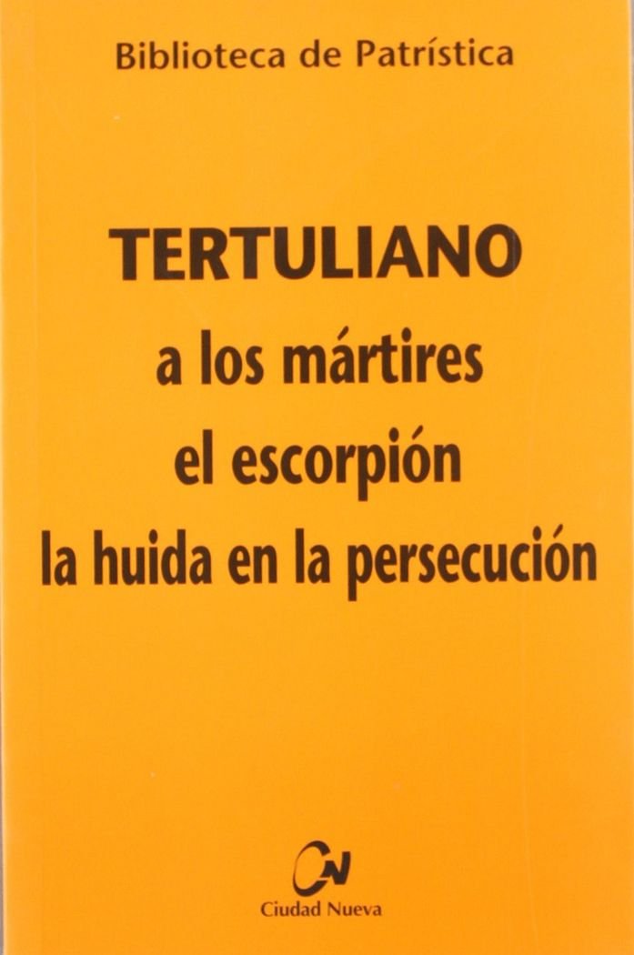 A los mártires - El escorpión - La huida en la persecución: 61 (Biblioteca de Patrística)