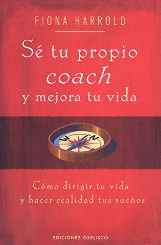 Sé tu propio coach y mejora tu vida: cómo dirigir tu vida y hacer realidad tus sueños (EXITO)