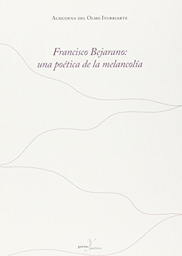 Francisco Bejarano: una poética de la melancolía: Una Poetica de La Melancolia: 354 (Altres Obres)