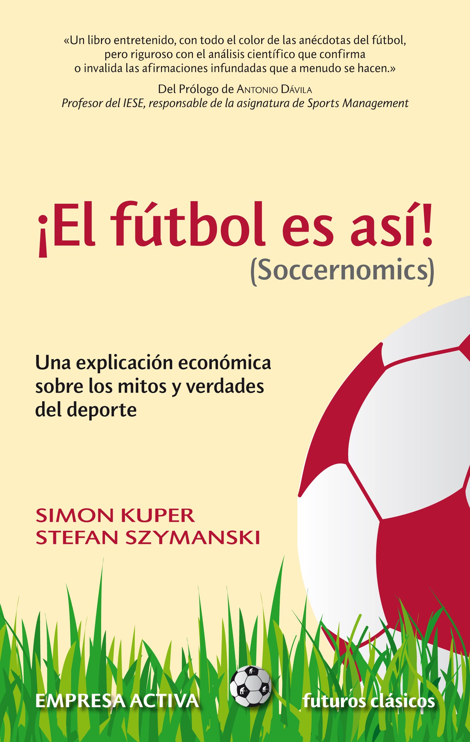 El fútbol es así: Una Explicacion Economica Sobre los Mitos y Verdades del DePorte (Futuros clásicos)