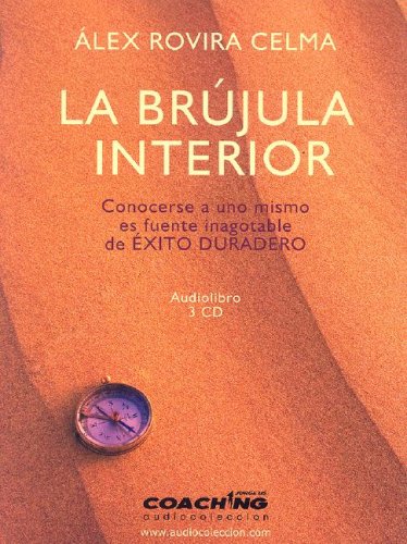La Brujula Interior/ the Interior Compass: Conocerse a Uno Mismo Es Fuente Inagotable De Exito Duradero