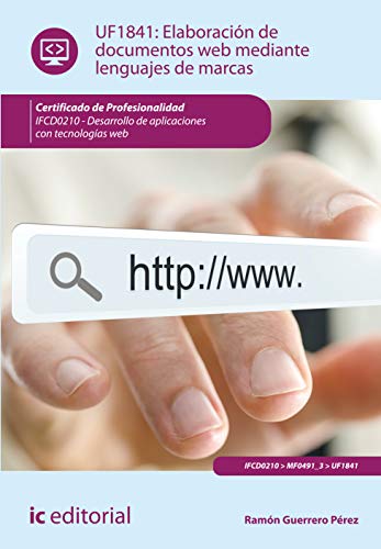 Elaboración de documentos web mediante lenguajes de marcas. ifcd0210 - desarrollo de aplicaciones con tecnologías web (SIN COLECCION)