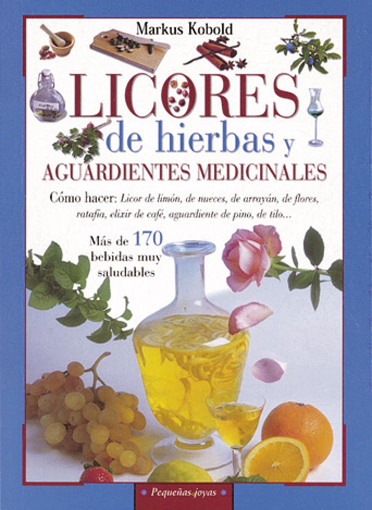 Licores de hierbas y aguardientes medicinales (Pequeñas Joyas)