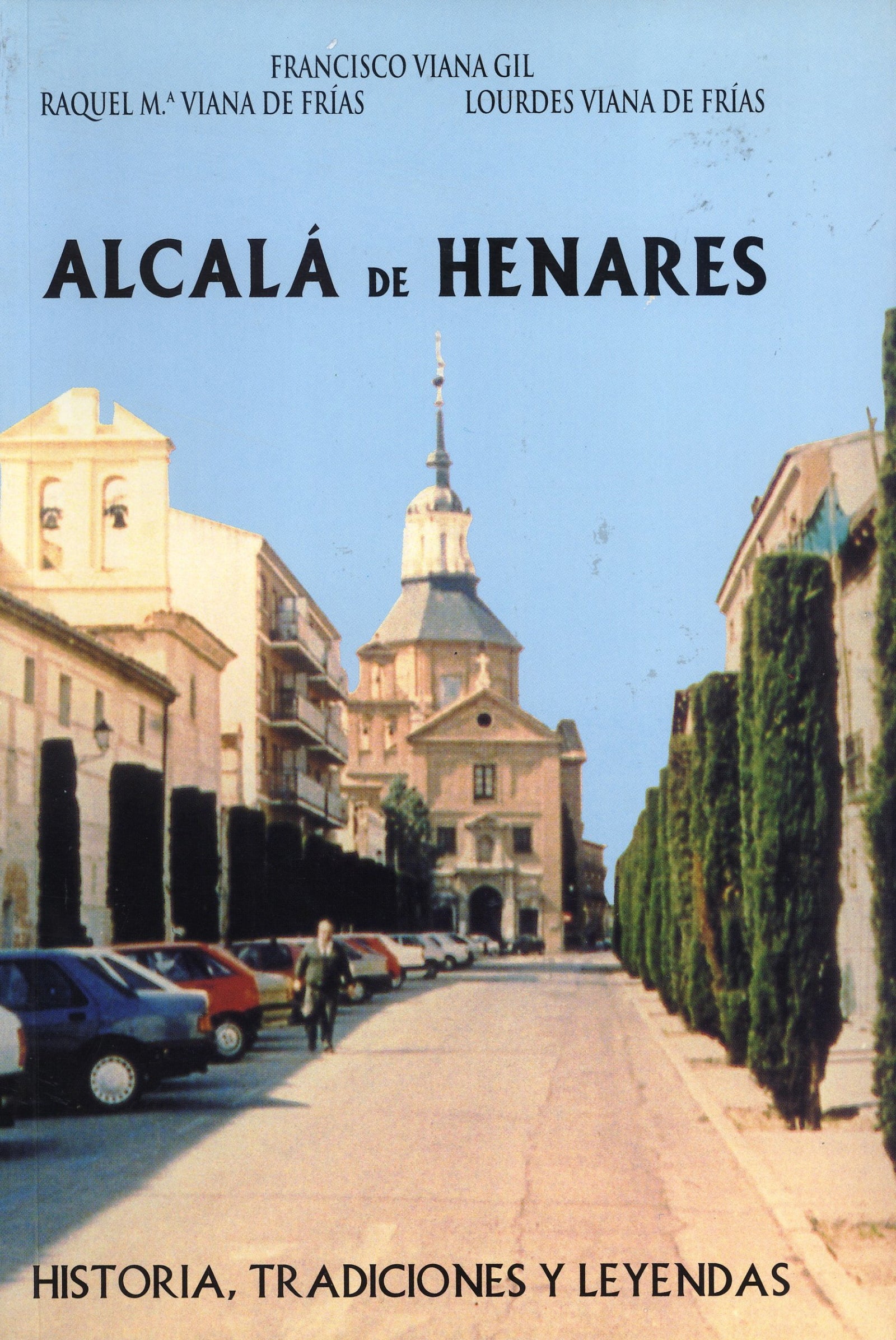 Alcala de henares : historia, tradiciones y leyendas