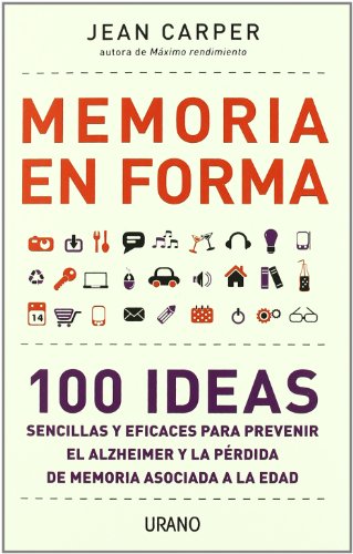 Memoria en forma: 100 ideas sencillas y eficaces para prevenir el Alzheimer y la pérdida de memoria asociada (Medicinas complementarias)