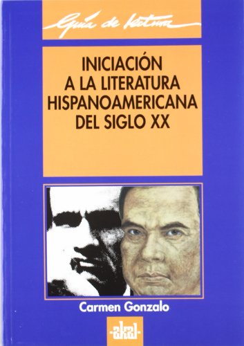 Iniciación a la literatura hispanoamericana del siglo XX: 35 (Guías de lectura)
