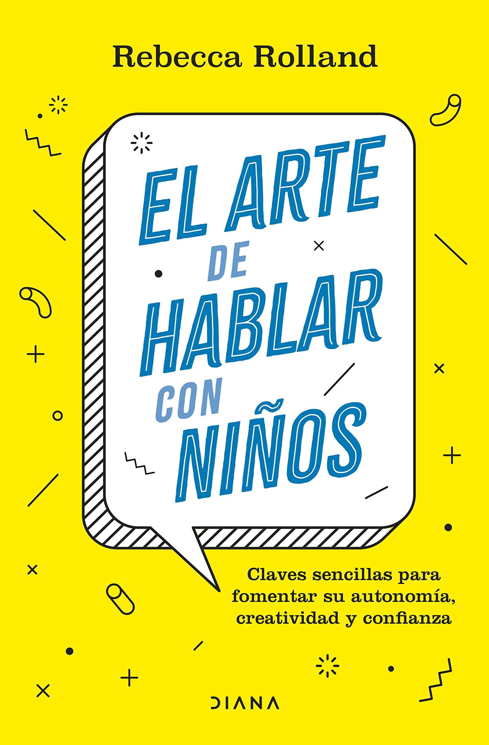 El arte de hablar con niños: Claves sencillas para fomentar su autonomía, creatividad y confianza (Familia y crianza)