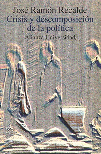 Crisis y descomposicion de la politica (Alianza Universidad)