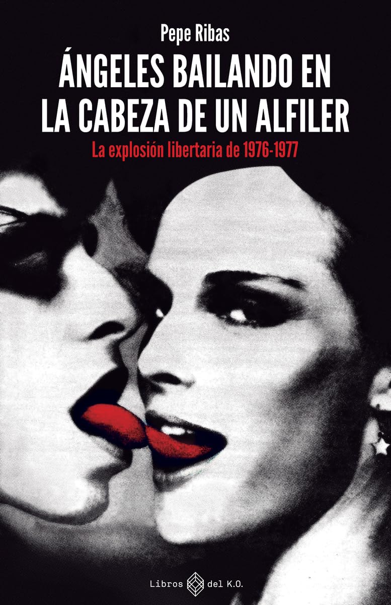 Ángeles bailando en la cabeza de un alfiler: La explosión libertaria de 1976-1977 (NO FICCION)