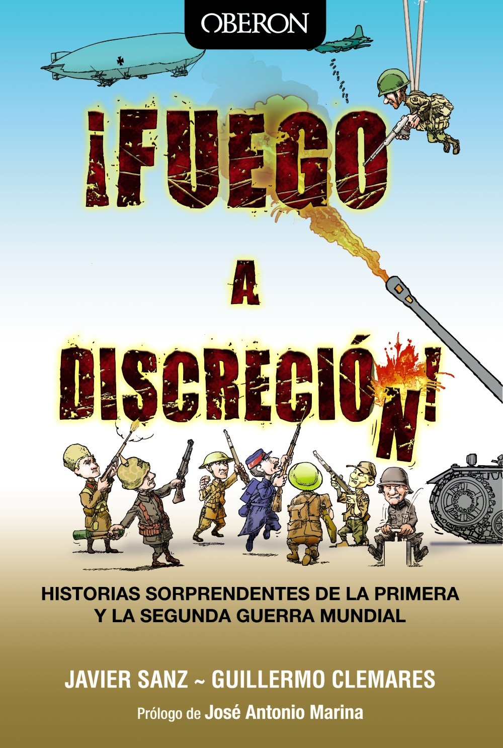 ¡Fuego a discreción!: Historias sorprendentes de la Primera y la Segunda Guerra Mundial (Libros Singulares)