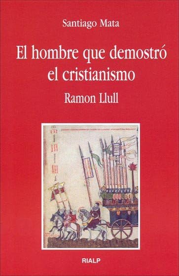 El hombre que demostró el cristianismo. Ramon Llull (Bolsillo)