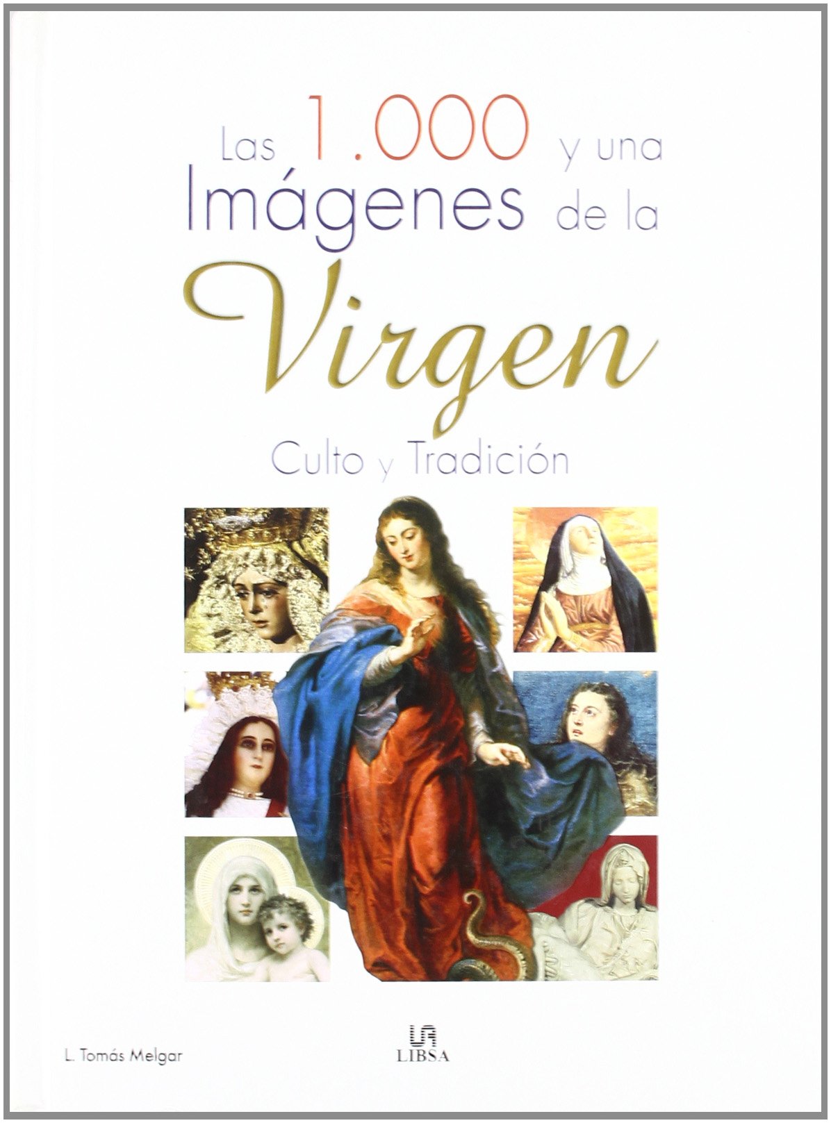 Las 1.000 y Una Imágenes de la Virgen: Culto y Tradición (Las Mil y Un...)