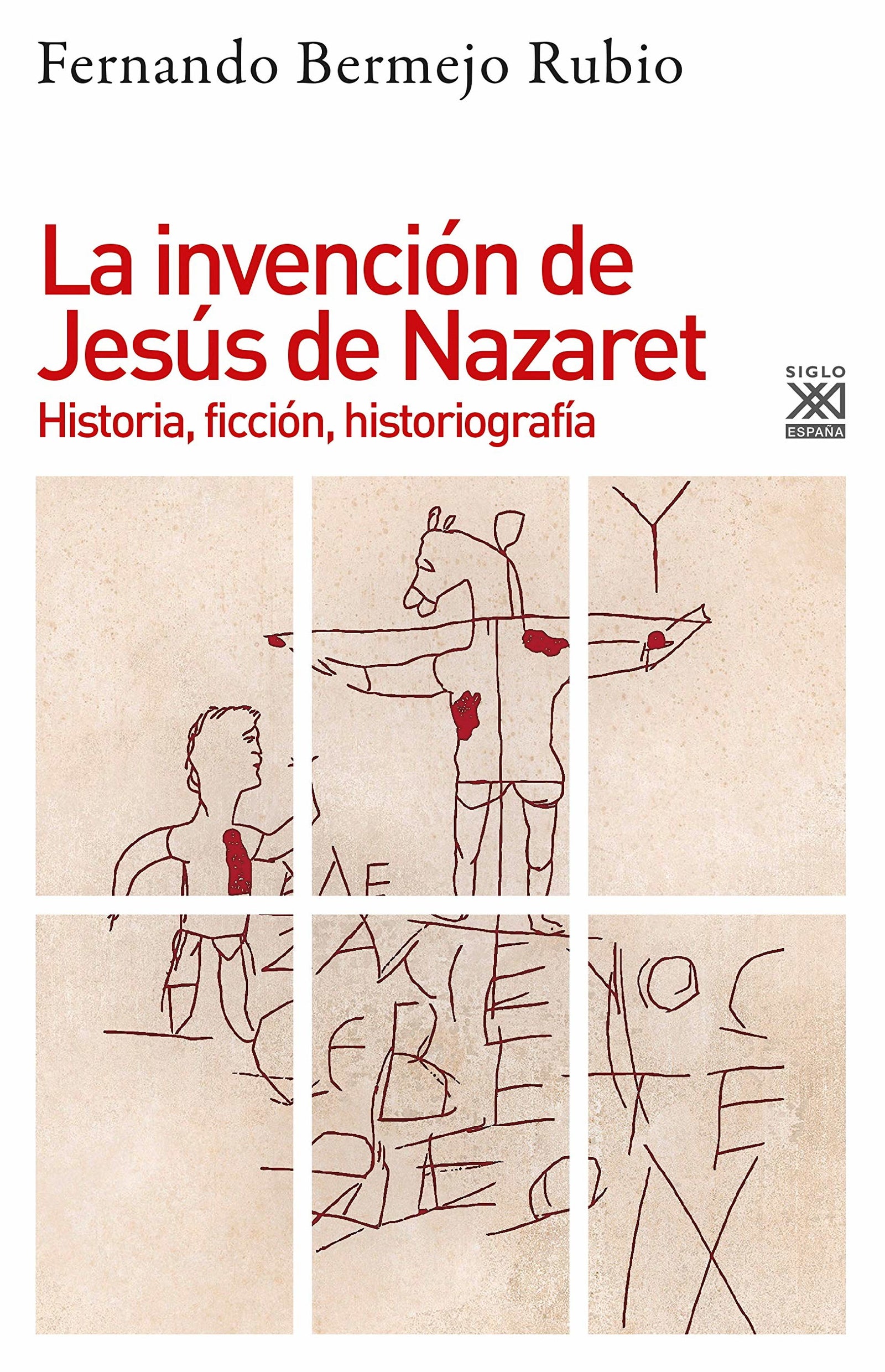La invención De Jesús De Nazaret: Historia, ficción, historiografía: 1236 (Varios Siglo XXI)