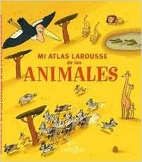 Mi Atlas Larousse de los animales (Larousse - Infantil / Juvenil - Castellano - A Partir De 5/6 Años - Atlas)
