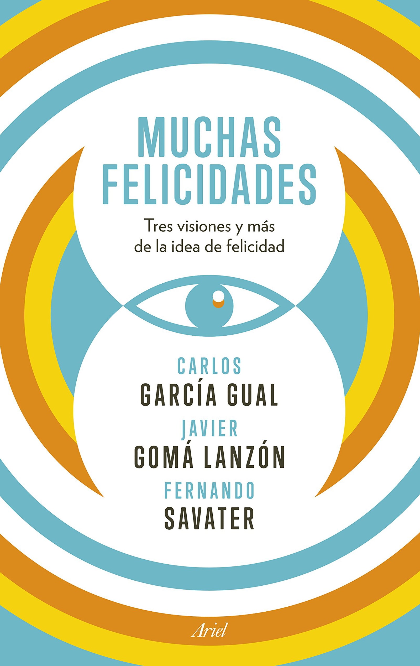 Muchas felicidades: Tres visiones y más de la idea de felicidad (Ariel)