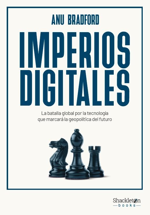 Imperios digitales: La batalla global por la tecnología que marcará la geopolítica del futuro (Shackleton Books)