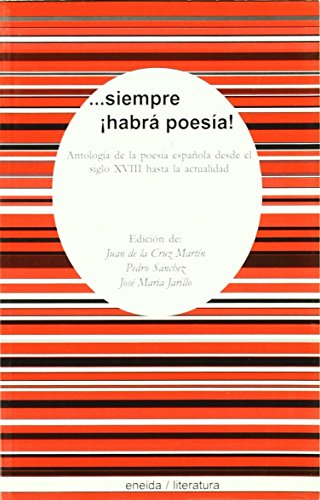 Siempre Habra Poesia!: Antologia de La Poesia Espa~nola Desde El Siglo XVIII Hasta La Actualidad (Antologías)