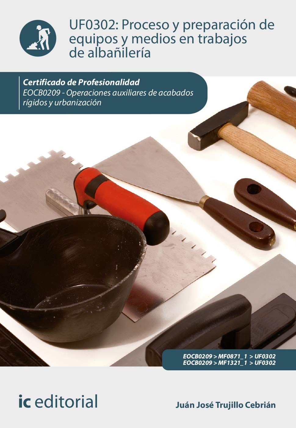 Proceso y preparación de equipos y medios en trabajos de albañilería. EOCB0209 - Operaciones auxiliares de acabados rígidos y urbanización (SIN COLECCION)