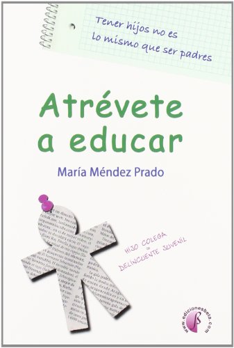 Atrévete a educar: tener hijos no es lo mismo que ser padres (Ensayo)