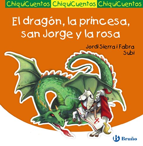 El dragón, la princesa, san Jorge y la rosa (Castellano - A Partir De 3 Años - Cuentos - Chiquicuentos)