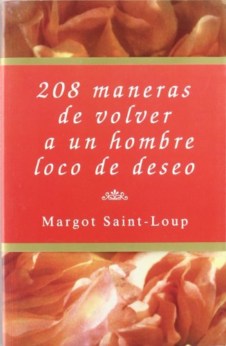 208 maneras de volver a un hombre loco de deseo (Libros secretos)
