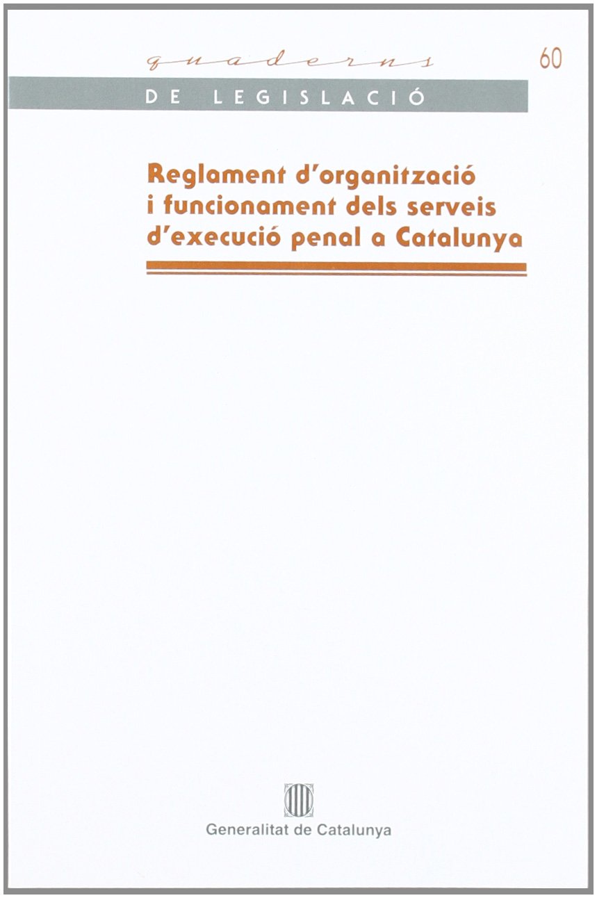 Reglament d'organització i funcionament dels serveis d'execució penal a Catalunya (2a reimpressió)