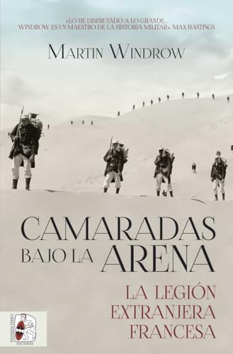 Camaradas bajo la arena. La Legión Extranjera Francesa (Otros títulos)