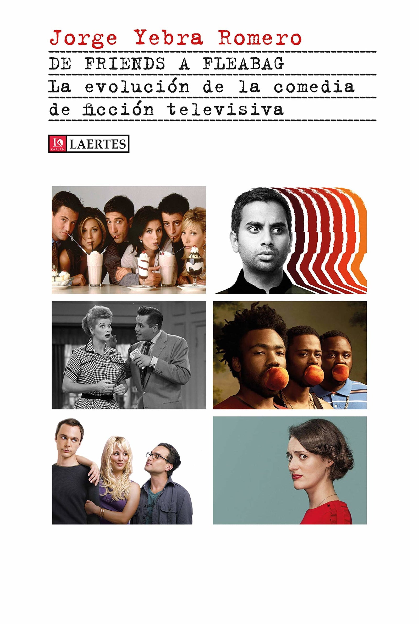 De Friends A Fleabag: La evolución de la comedia de ficción televisiva: 60 (Kaplan)