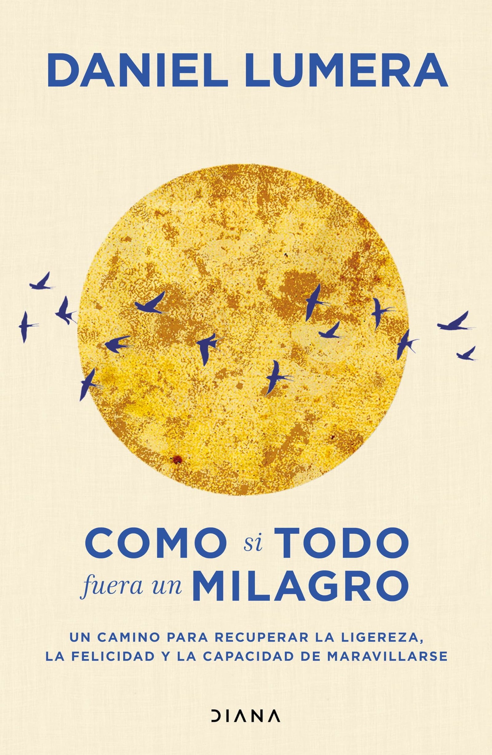 Como si todo fuera un milagro: Un camino para recuperar la ligereza, la felicidad y la capacidad de maravillarse (Autoconocimiento)