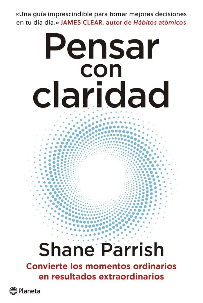 Pensar con claridad: Convierte los momentos ordinarios en resultados extraordinarios (No Ficción)