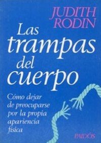 Las trampas del cuerpo: Cómo dejar de preocuparse por la propia apariencia física: 1 (Divulgación)